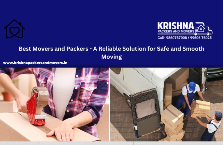 Best Movers and Packers – A Reliable Solution for Safe and Smooth Moving